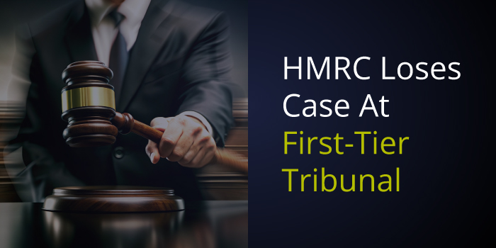 HMRC Loses Case At First-Tier Tribunal